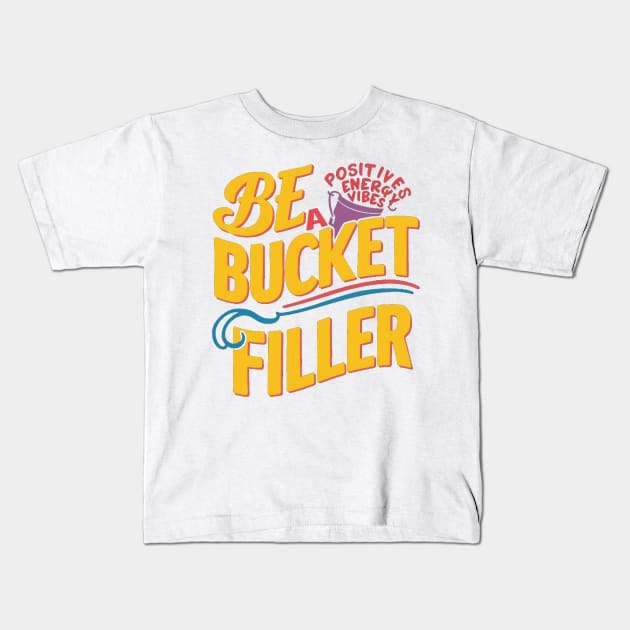 Be A Bucket Filler Kids T-Shirt by alby store